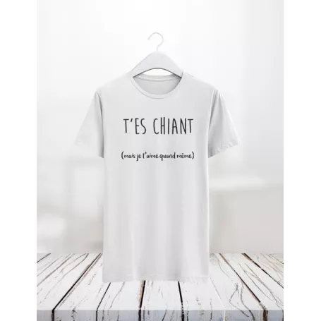 T'es chiant - Teejii votre T-shirt personnalisé à la demande Verviers