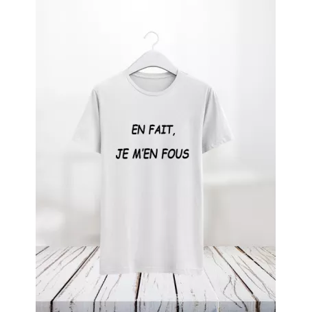 En fait je m'en fous - Teejii votre T-shirt personnalisé à Verviers
